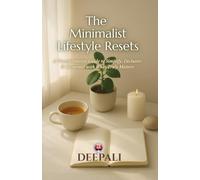 The Minimalist Lifestyle Resets: A Transformative Guide to Simplify, Declutter & Reconnect with What Truly Matters