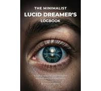 The Minimalist Lucid Dreamer's Logbook: A nightly space for lucid thoughts and subconscious exploration.
