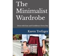 The Minimalist Wardrobe: Dress with Ease and Confidence Every Day (Minimalist Home)