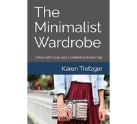 The Minimalist Wardrobe: Dress with Ease and Confidence Every Day (Minimalist Home)