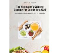 The Minimalist's Guide to Cooking For One Or Two 2025: Simple Recipes for Everyday Enjoyment