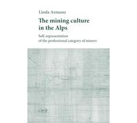 The mining culture in the Alps. Self-representation of the professional category of miners (Scienze storiche)