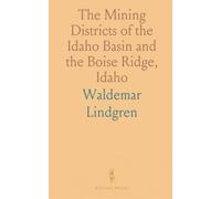 The Mining Districts of the Idaho Basin and the Boise Ridge, Idaho