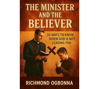 THE MINISTER AND THE BELIEVER: 30 Ways To Know When God Is Not Leading You