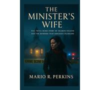 The Minister’s Wife: The True Crime Story of Sharon Nelson and the Murders That Shocked Colorado