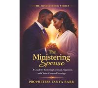 The Ministering Spouse: A Guide to Restoring Covenant, Alignment, and Christ-Centered Marriage (The Ministering Series)