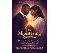 The Ministering Spouse: A Guide to Restoring Covenant, Alignment, and Christ-Centered Marriage (The Ministering Series)