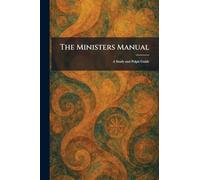 The Ministers Manual: A Study and Pulpit Guide