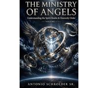 The Ministry Of Angels Volume 1: Understanding the Spirit Realm and Heavenly Order (The Angelic Realm Series)