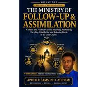 THE MINISTRY OF FOLLOW-UP & ASSIMILATION: VOLUME ONE - THE BIBLICAL FOUNDATION: A Biblical and Practical Guide to Receiving, Assimilating, Discipling, ... and Releasing People in the Local Church: 1