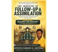 THE MINISTRY OF FOLLOW-UP & ASSIMILATION. VOLUME TWO - BUILDING THE MINISTRY: A Practical Guide to Building, Structuring, Training, and Strengthening Follow-Up & Assimilation in the Local Church