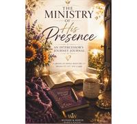 The Ministry of His Presence: An Intercessor's Journey Journal
