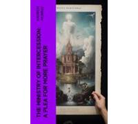 The Ministry Of Intercession: A Plea For More Prayer (ebook)