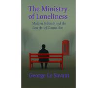 The Ministry of Loneliness: Modern Solitude and the Lost Art of Connection