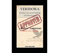 The Ministry of Mostly Competent Affairs: Veridora: On the Care and Feeding of Democracy, Assuming It Wants to Be Fed (The Veridora Papers)