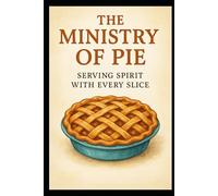The Ministry of Pie: Serving Spirit with Every Slice