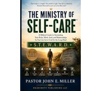 THE MINISTRY OF SELF-CARE™: A Biblical Guide to Stewarding Your Body, Mind, Soul, and Relationships So You Can Serve God for the Long Haul