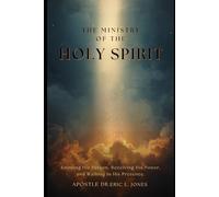 The Ministry of the Holy Spirit: Knowing His Person, Receiving His Power, and Walking in His Presence