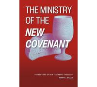 The Ministry of the New Covenant: Foundations of New Testament Theology