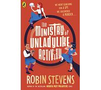 The Ministry of Unladylike Activity: the exciting new adventure from the bestselling author of Murder Most Unladylike: 1