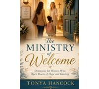 The Ministry of Welcome: Devotions for Women Who Open Doors of Hope and Healing