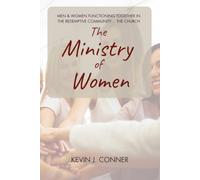 The Ministry of Women: Men and Women Functioning Together in the Redemptive Community of the Church