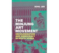 The Minjung Art Movement: Decolonization and Democracy in South Korea