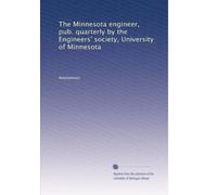 The Minnesota engineer, pub. quarterly by the Engineers' society, University of Minnesota: Volume 4