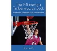 The Minnesota Timberwolves Suck: The Honest Truth about the Timberwolves