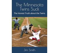 The Minnesota Twins Suck: The Honest Truth about the Twins