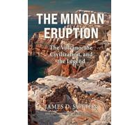 The Minoan Eruption: The Volcano, the Civilization, and the Legend (Ancient Mysteries Revisited)