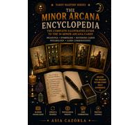 The Minor Arcana Encyclopedia: The Complete Illustrated Guide to the 56 Minor Arcana Cards (I Edition): 6 (The Tarot Path Series)