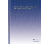 The Minor Chateaux and Manor Houses of France of the XV and XVI Century