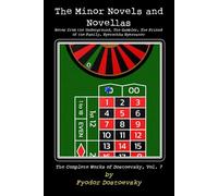 The Minor Novels and Novellas: Notes from the Underground, The Gambler, The Friend of the Family, Nyetochka Nyezvanov