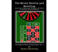 The Minor Novels and Novellas: Notes from the Underground, The Gambler, The Friend of the Family, Nyetochka Nyezvanov
