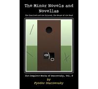 The Minor Novels and Novellas: The Insulted and the Injured, The House of the Dead