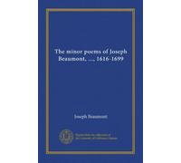 The minor poems of Joseph Beaumont, ..., 1616-1699