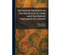 The Minor Prophets in the Freer Collection and the Berlin Fragment of Genesis