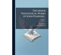 The Minor Theological Works of John Pearson ...