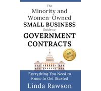 The Minority and Women-Owned Small Business Guide to Government Contracts: Everything You Need to Know to Get Started