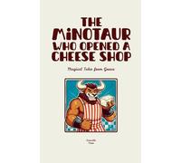 The Minotaur Who Opened a Cheese Shop: Magical Tales from Greece