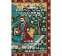 The Minstrel HAJJI AHMED Friend, Singer, Interpreter & Frontman of the Songs of HAFEZ of SHIRAZ: Complete Book of Ghazals