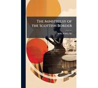 The Minstrelsy of the Scottish Border