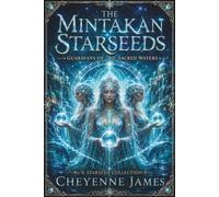 The Mintakan Starseeds: Guardians of the Sacred Waters (A Starseed Collection)