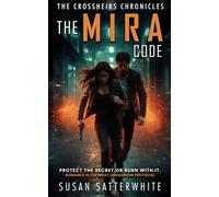 The Mira Code: Romance is the Most Dangerous Protocol. Protect the Secret. Or Burn it. (The Crossheirs Chronicles)