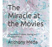 The Miracle at the Movies: A Story About Kindness, Sharing, and Everyday Miracles
