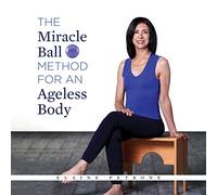 The Miracle Ball Method for an Ageless Body