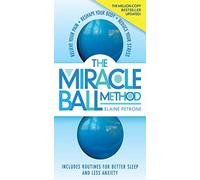 The Miracle Ball Method, Revised Edition: Relieve Your Pain, Reshape Your Body, Reduce Your Stress