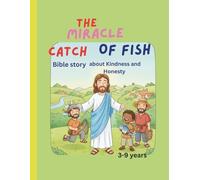 THE Miracle Catch OF FISH: A bible story about kindness and honesty, for children 3-9 ,26 pages