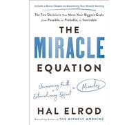 The Miracle Equation: The Two Decisions That Move Your Biggest Goals from Possible, to Probable, to Inevitable